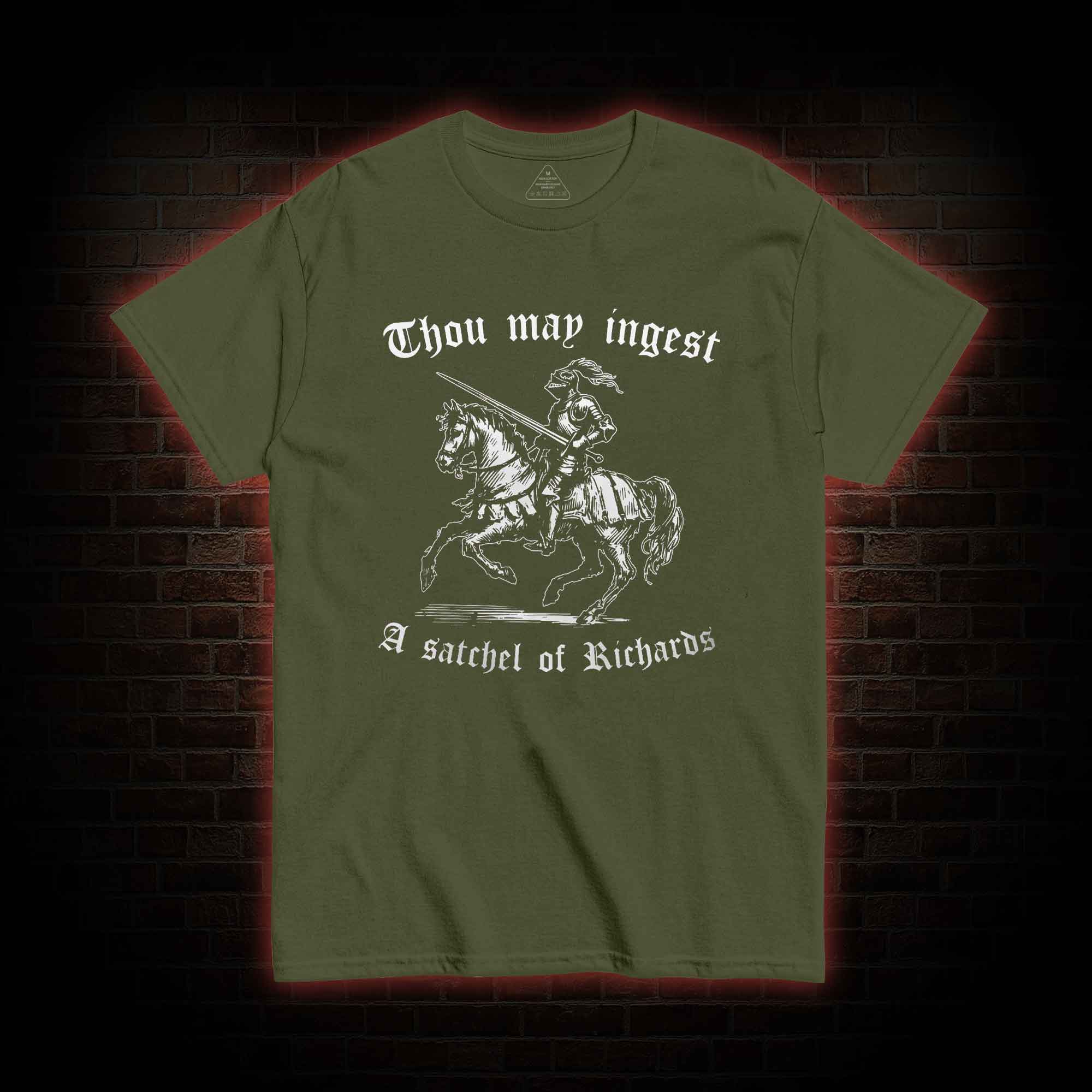 Thou May Ingest A Satchel of Richard T-shirt 