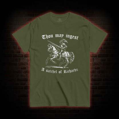 Thou May Ingest A Satchel of Richard T-shirt 