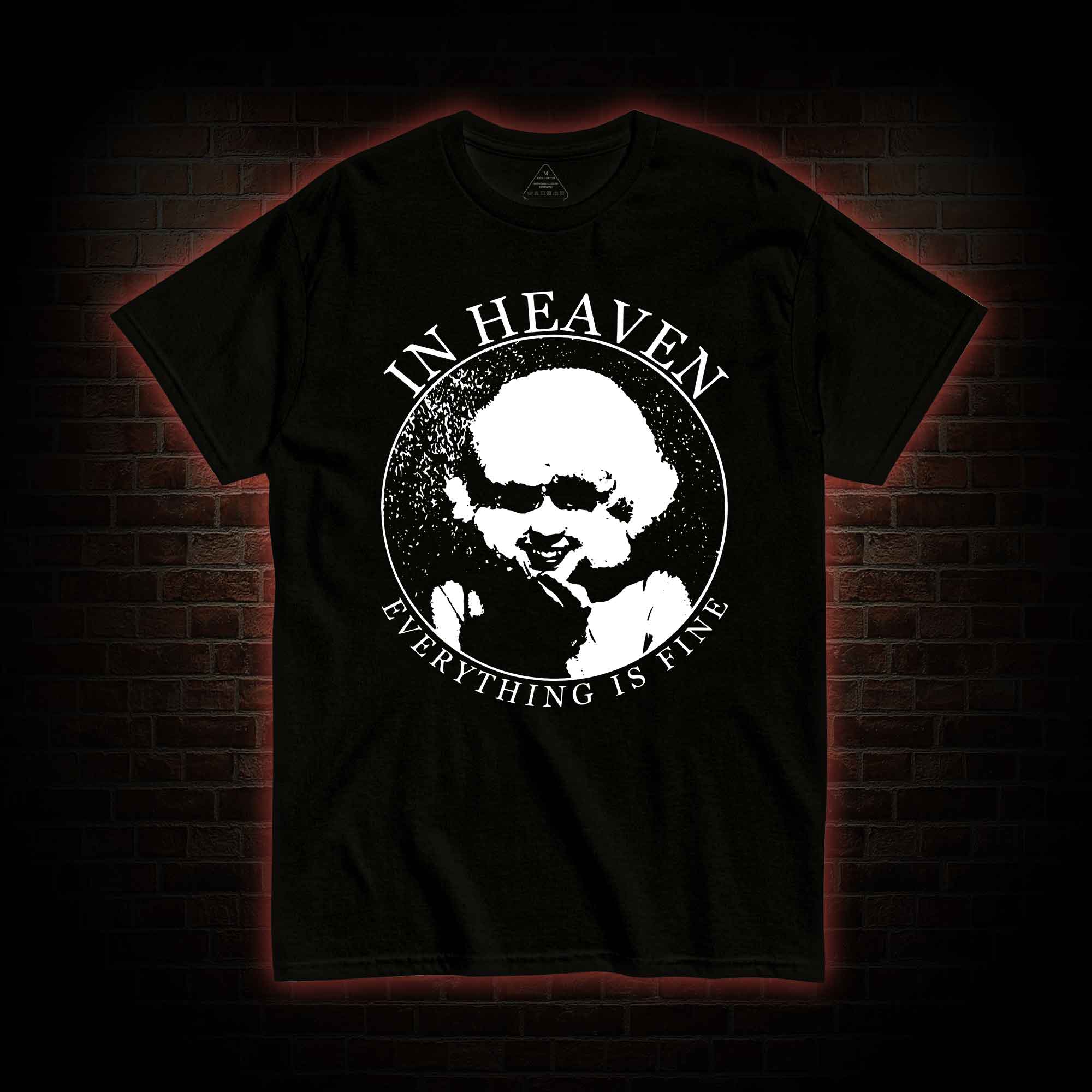 In Heaven Everything Is Fine T-shirt