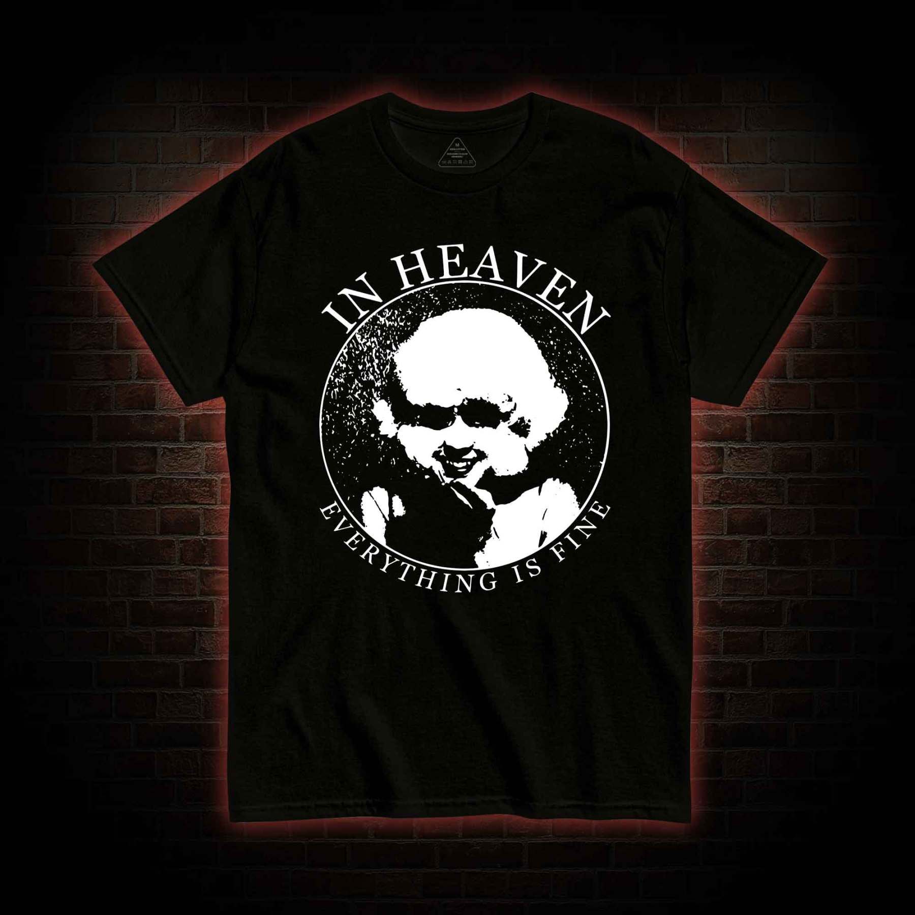 In Heaven Everything Is Fine T-shirt