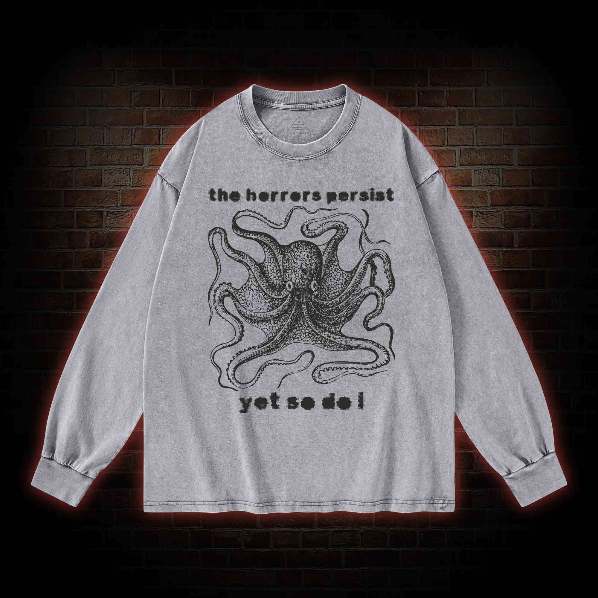 The Horrors Persist Yet So Do I Washed Long-Sleeve T-shirt