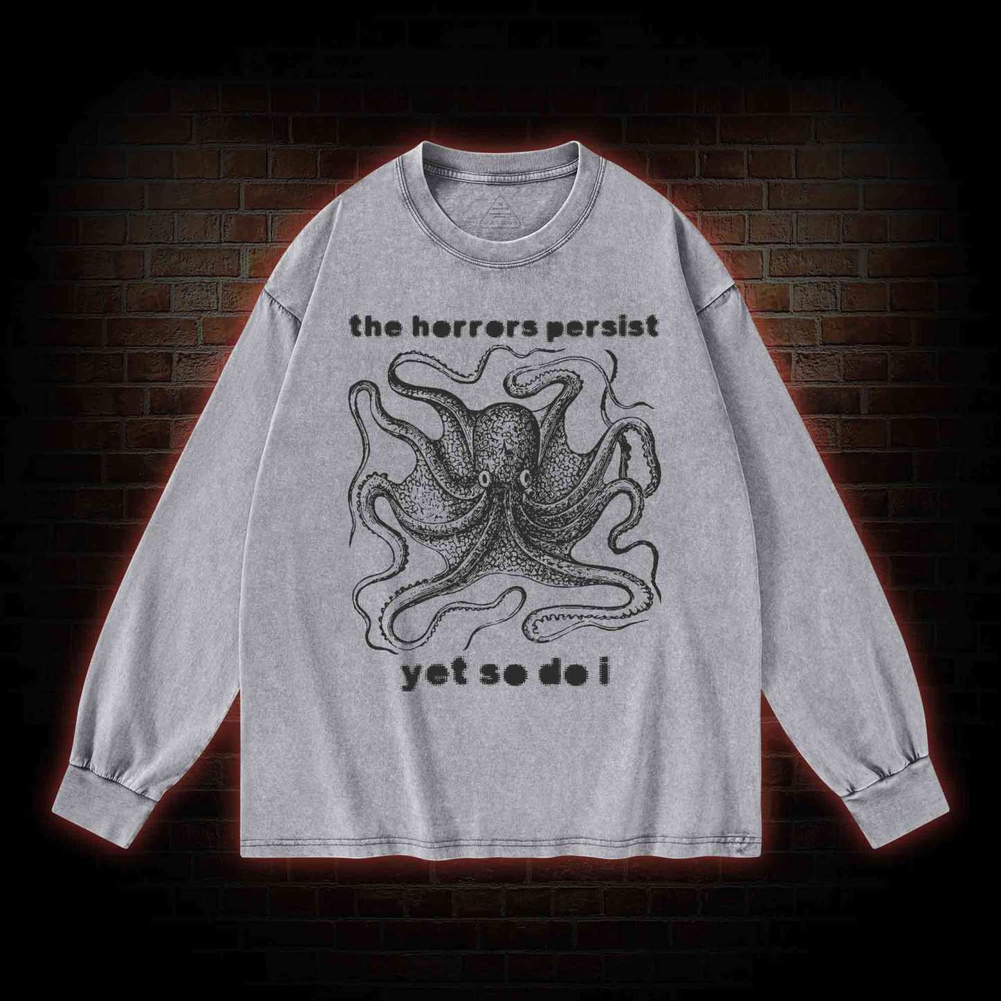 The Horrors Persist Yet So Do I Washed Long-Sleeve T-shirt