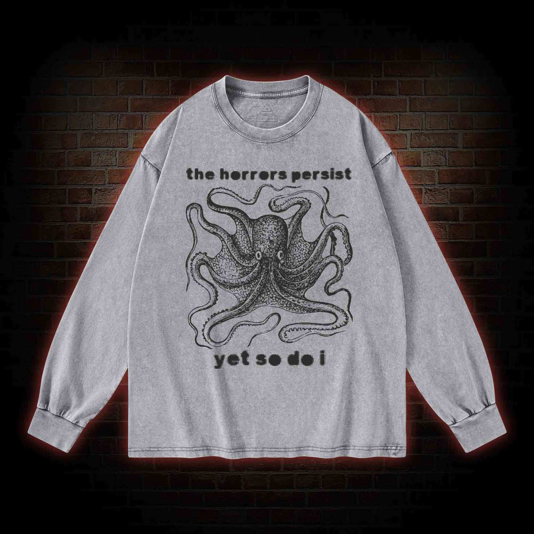 The Horrors Persist Yet So Do I Washed Long-Sleeve T-shirt