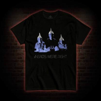 The Nerds were Right T-shirt 