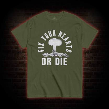 Fix Your Hearts or Die T-shirt 