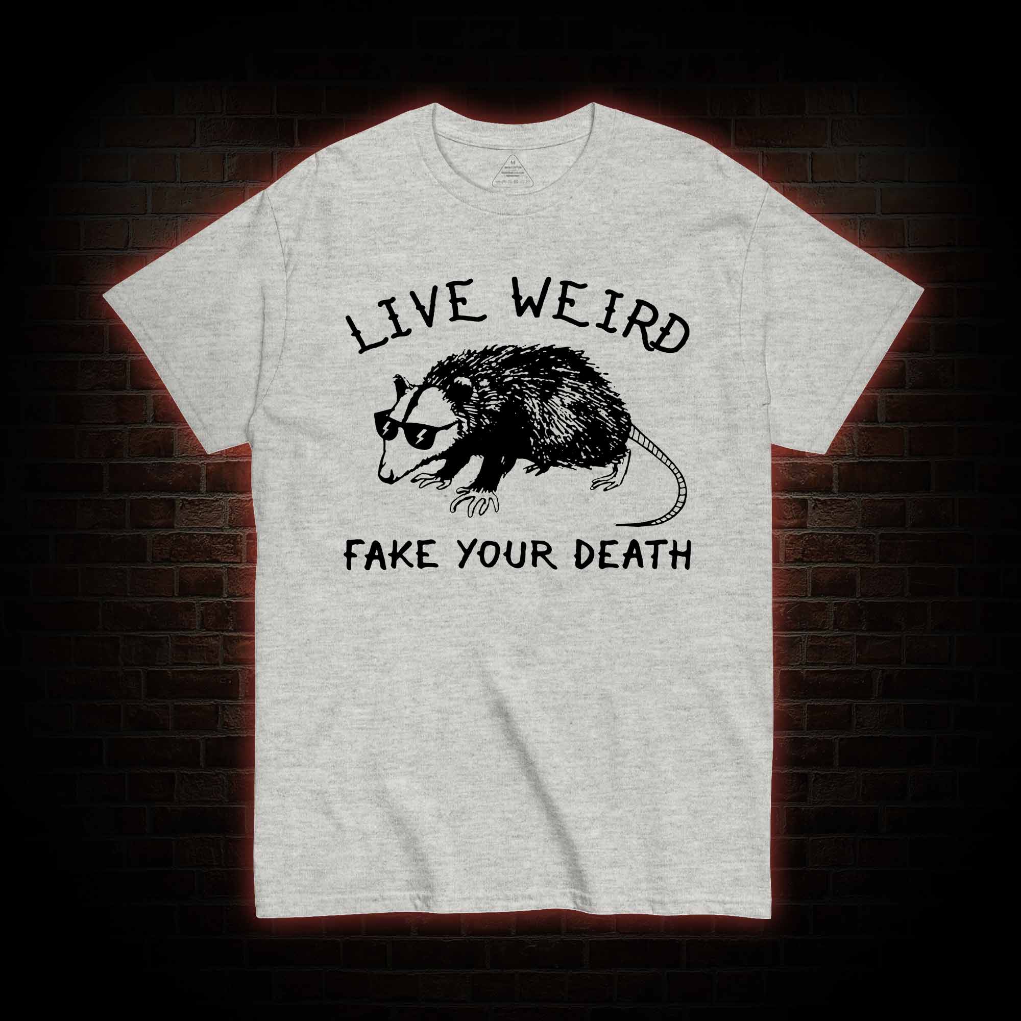 Live Weird Fake Your Death T-Shirt