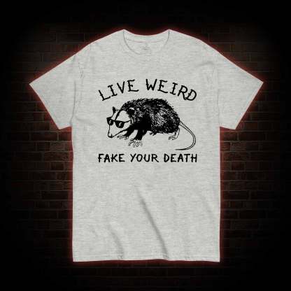 Live Weird Fake Your Death T-Shirt