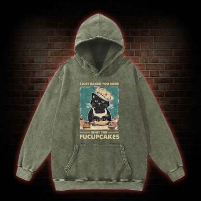 I Just Baked You Some Shut The Fucupcakes Washed Hoodie