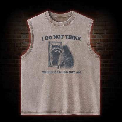 I Do Not Think Therefore I Do Not Am Washed Tank Top