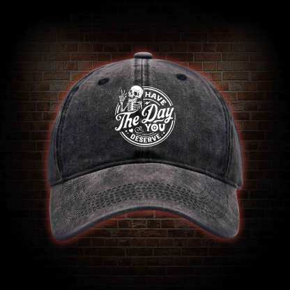 Have The Day You Deserve Washed Vintage Baseball Cap