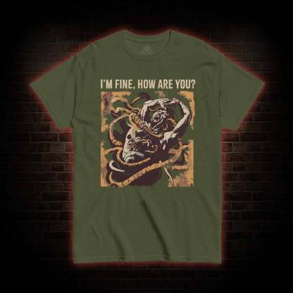 I’m Fine, How Are You T-shirt 