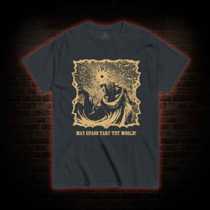 May Chaos Take The World T-shirt 