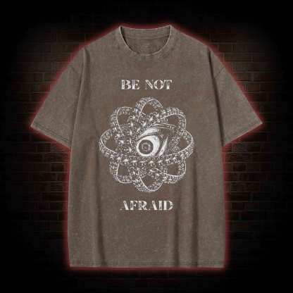 Be Not Afraid Washed T-shirt