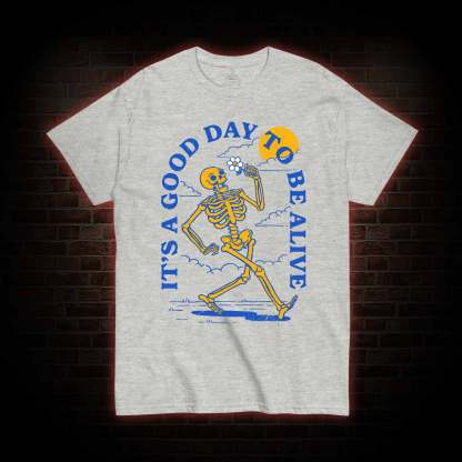 It's A Good Day To Be Alive T-shirt