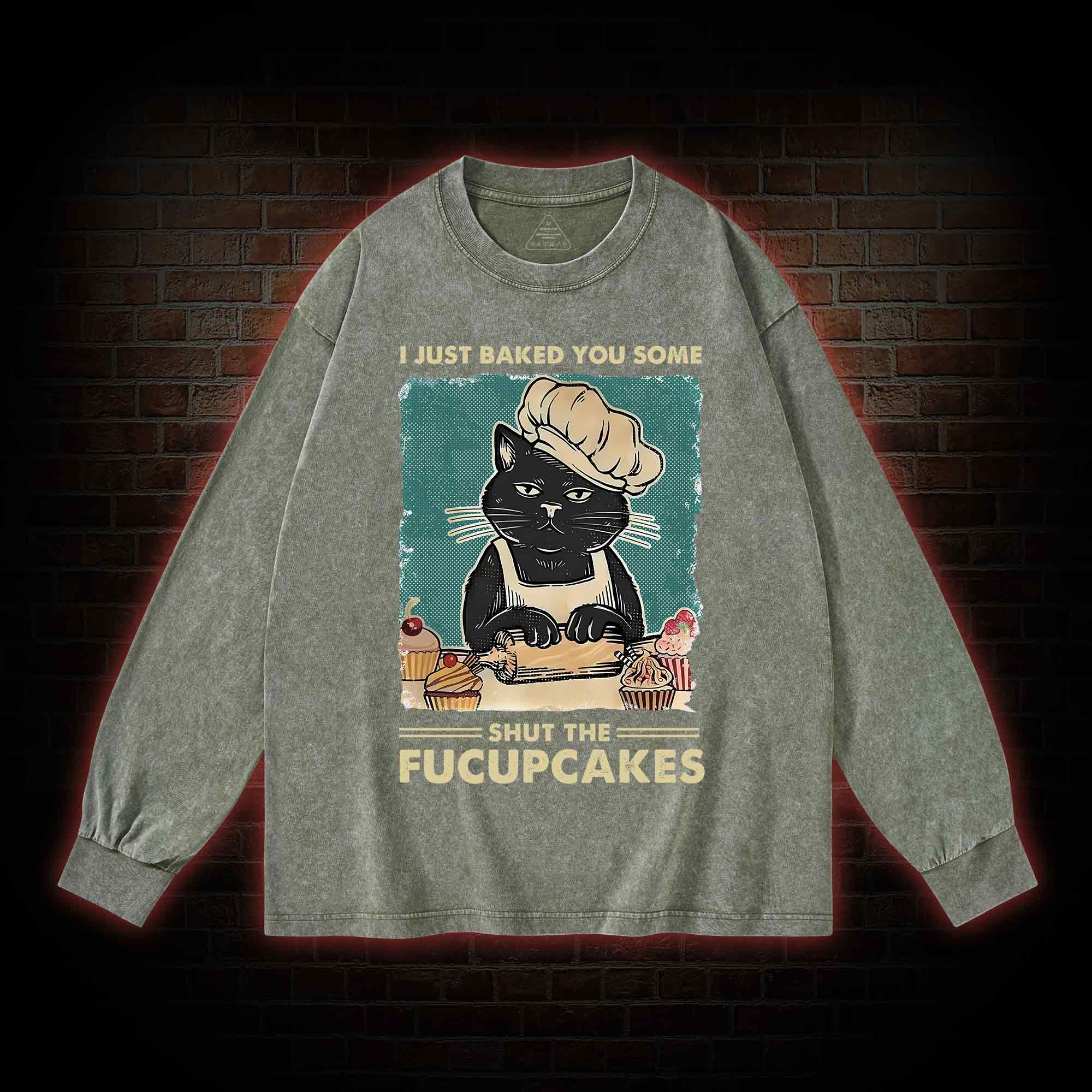 I Just Baked You Some Shut The Fucupcakes Washed Long-Sleeve T-shirt