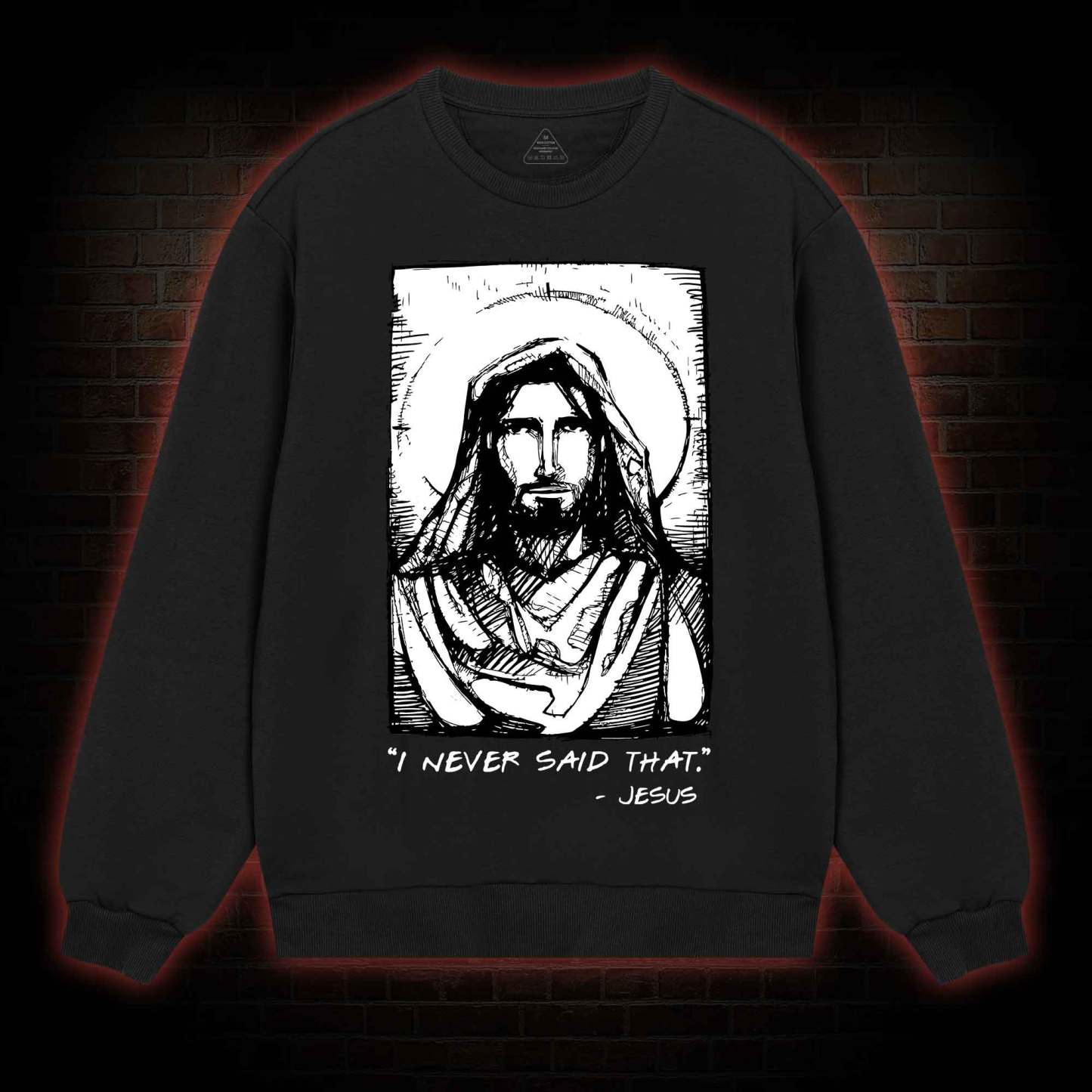 Jesus I Never Said That Sweatshirt