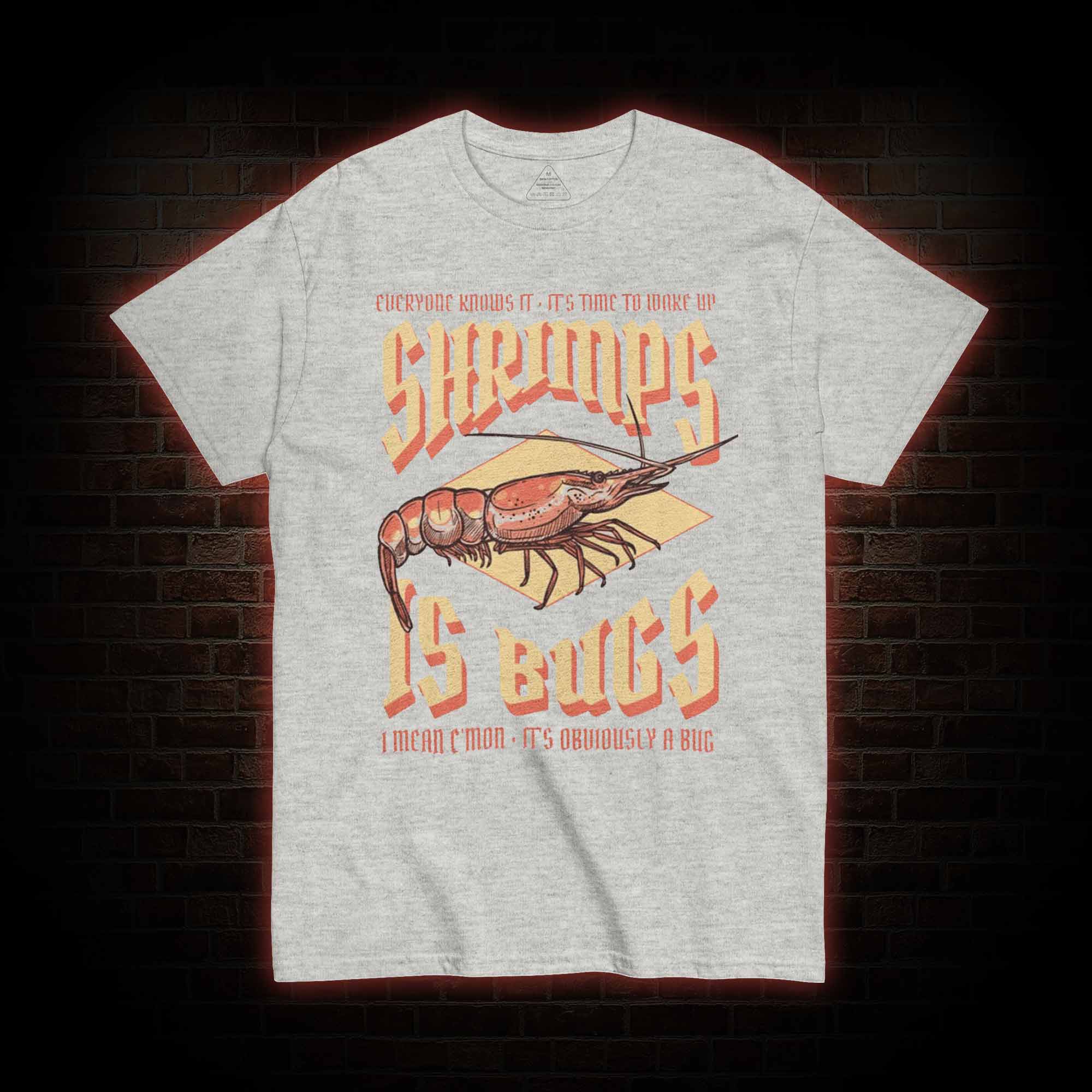 Shrimps is Bugs T-Shirt 