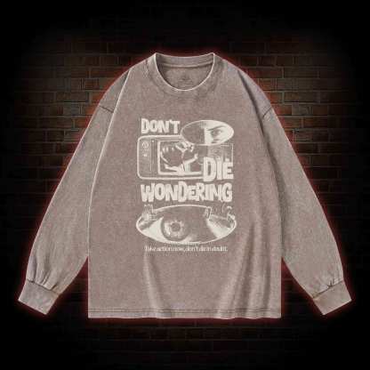 Don't Die Wondering Washed Long-Sleeve T-shirt