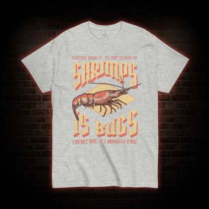 Shrimps is Bugs T-Shirt 