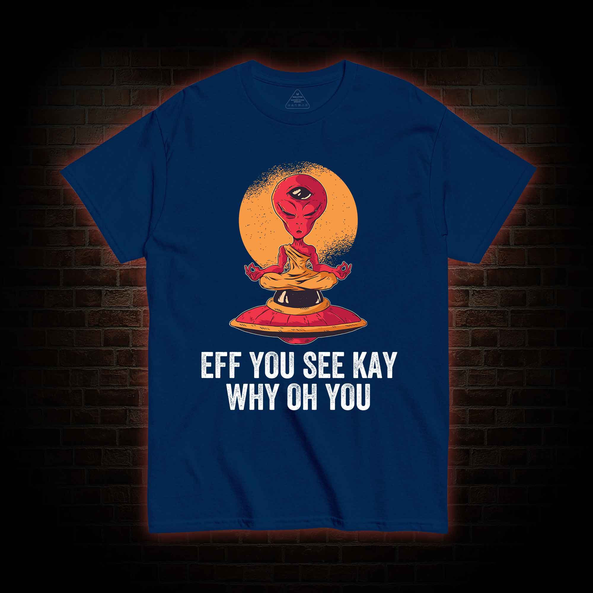 Eff You See Kay Why Oh You Alien T-shirt