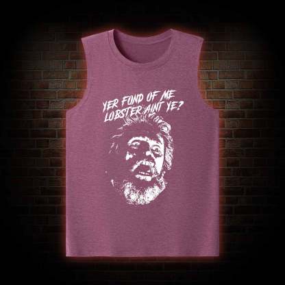 Yer Fond of Me Lobster ain’t Ye Tank Top