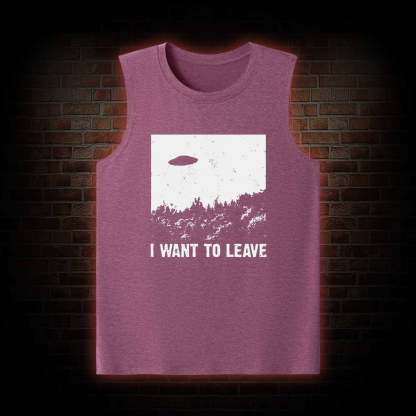 I Want To Leave Tank Top
