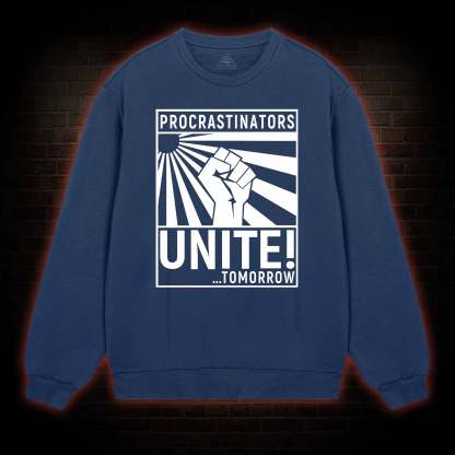 Procrastinators Unite Sweatshirt