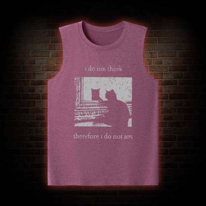 I Do Not Think Therefore I Do Not Am Tank Top