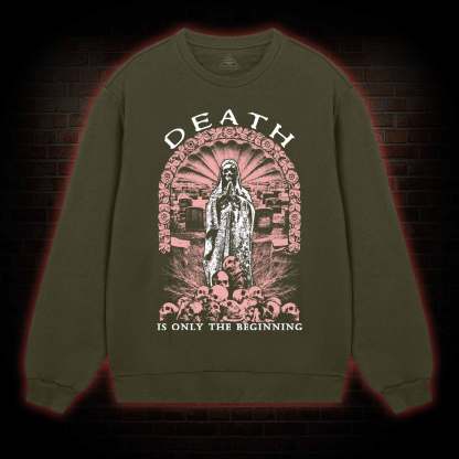 Death is Only the Beginning Sweatshirt