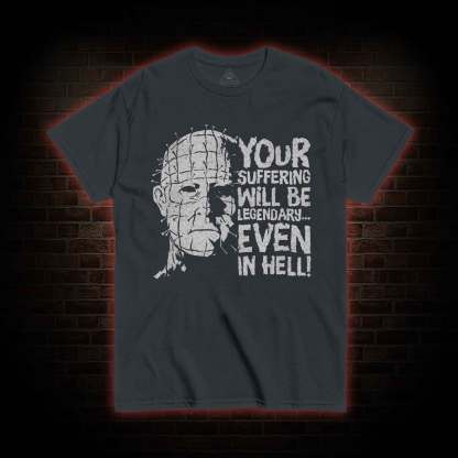 Your Suffering will be Legendary T-shirt