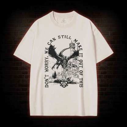 Don't Worry We can Still Make it out of This Washed T-shirt