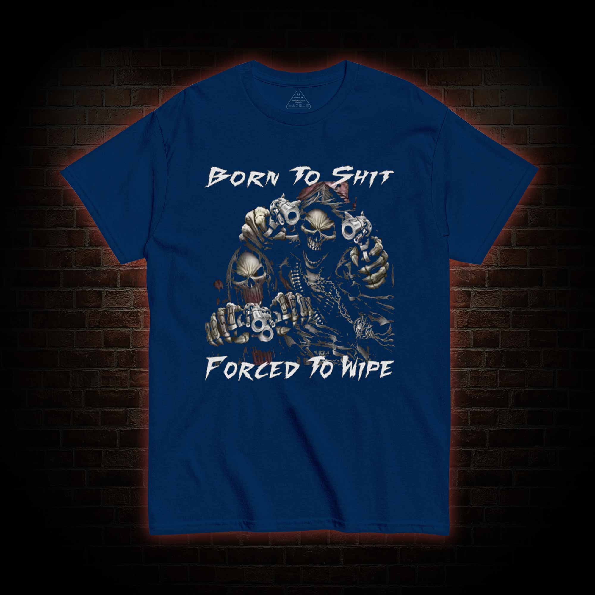 Born To Shit Forced To Wipe T-shirt