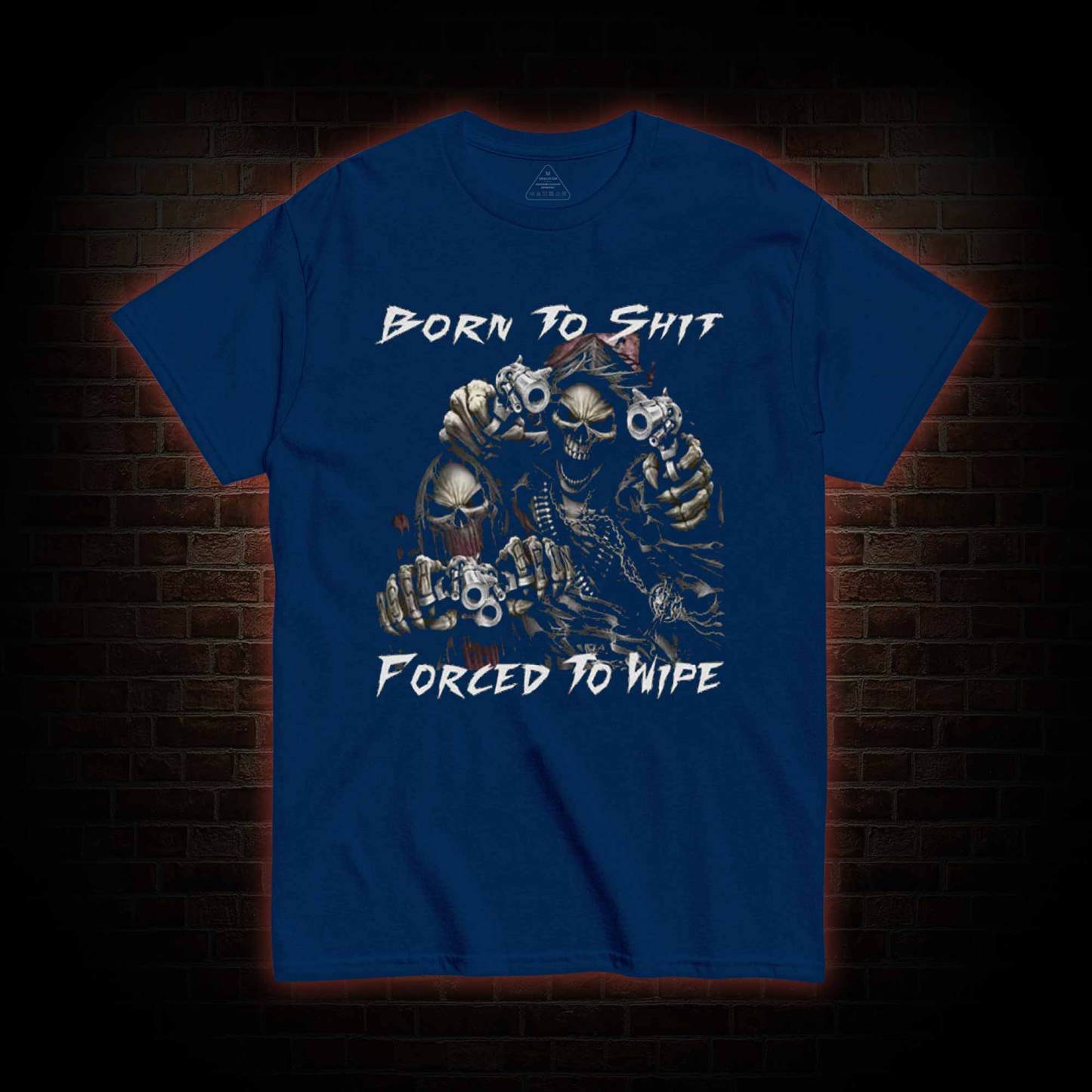 Born To Shit Forced To Wipe T-shirt