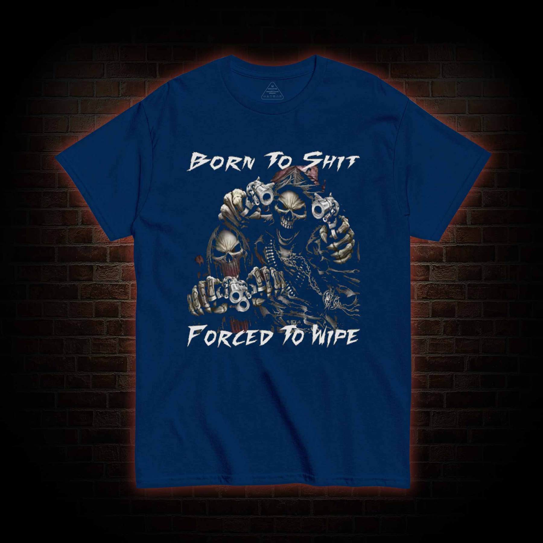 Born To Shit Forced To Wipe T-shirt