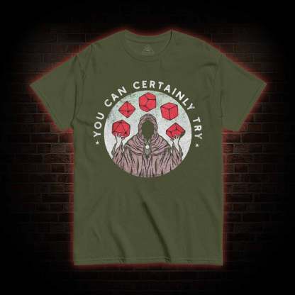 You Can Certainly Try T-shirt