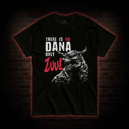 There is No Dana Only Zuul T-shirt