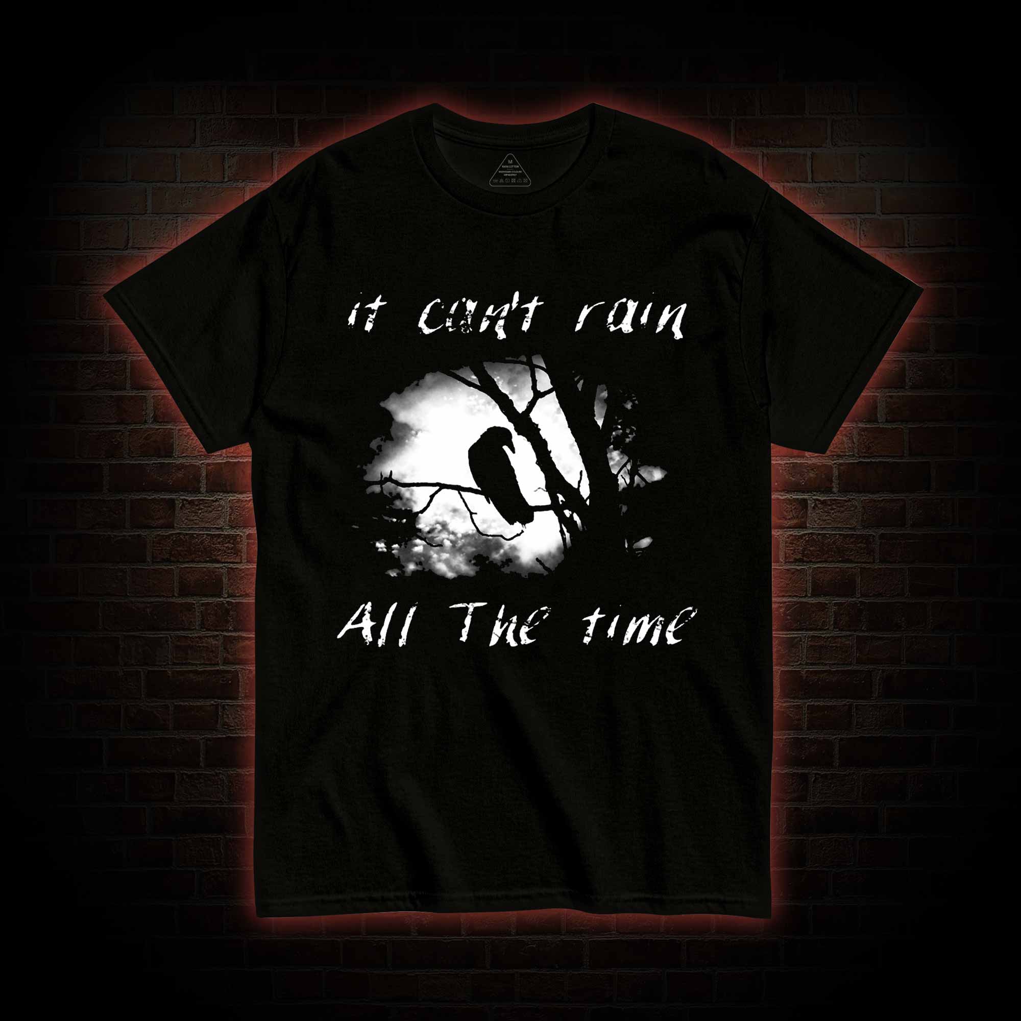 Can't Rain All the Time T-shirt