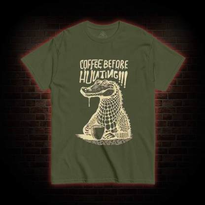 Coffee Before Hunting!!! T-shirt