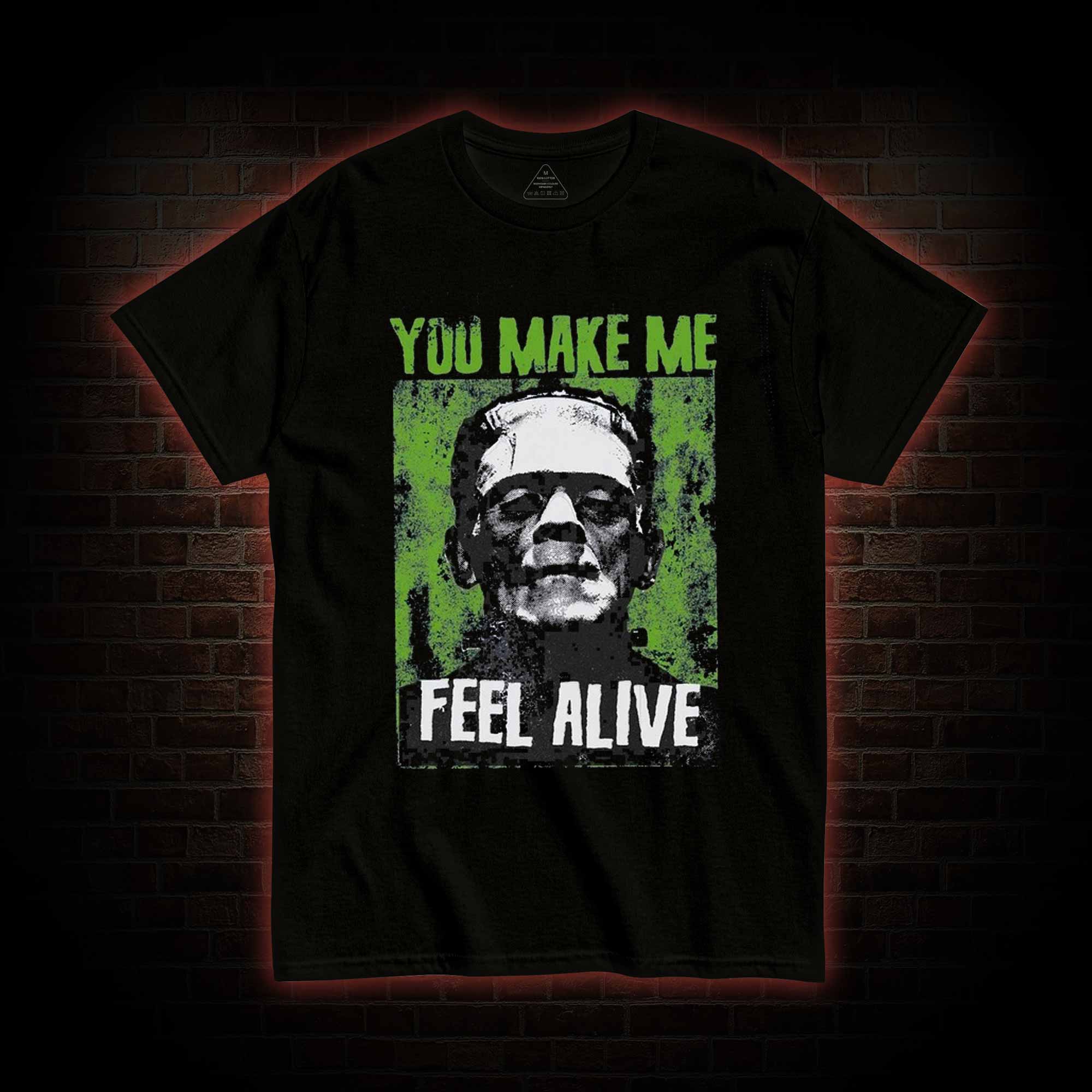 You Make Me Feel Alive T-shirt