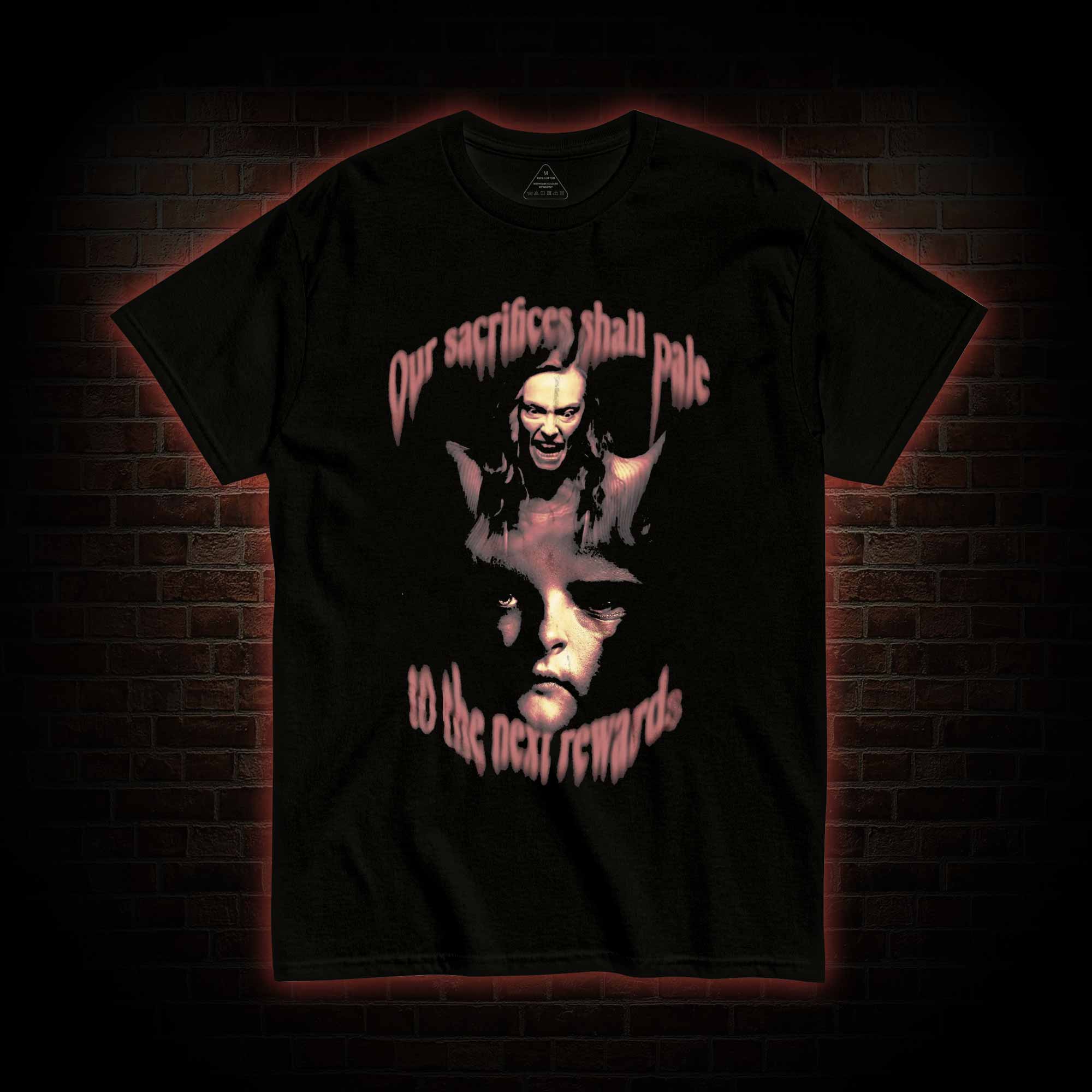 Our Sacrifices shall Pale to the Next Rewards T-shirt