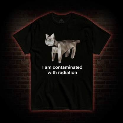 I am Contaminated with Radiation T-shirt