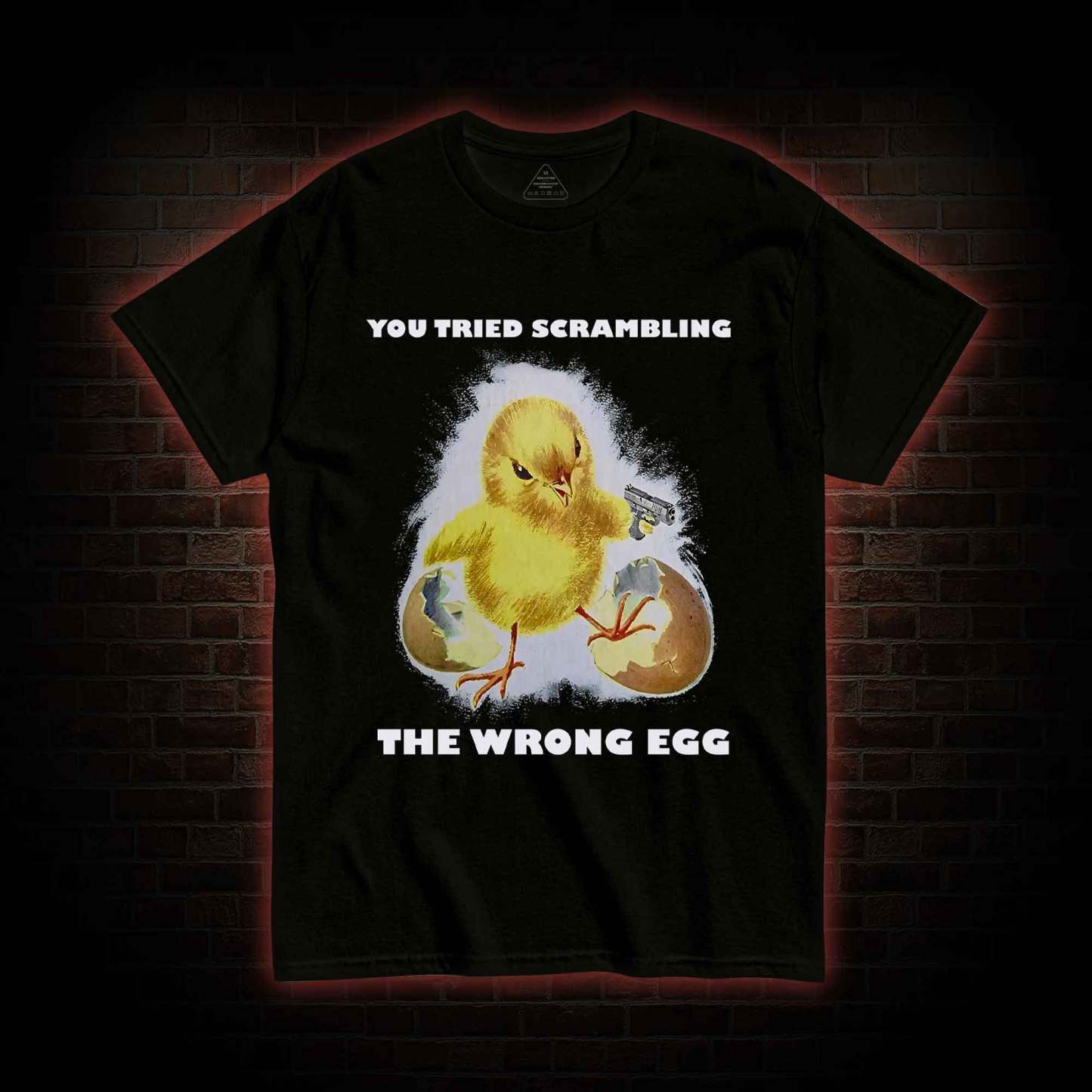 You Tried Scrambling The Wrong Egg T-shirt