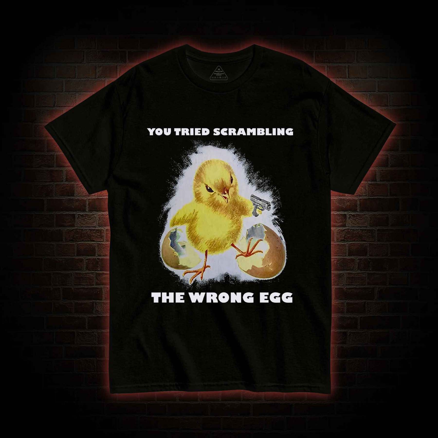 You Tried Scrambling The Wrong Egg T-shirt