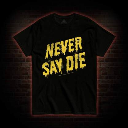 Never Say Die Goonies T-shirt