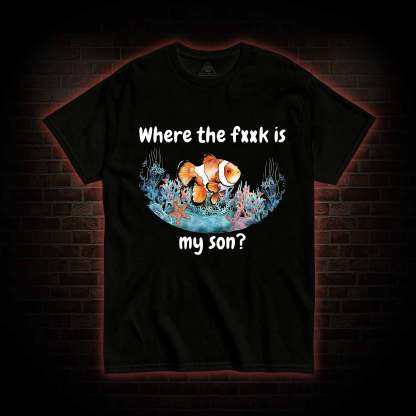 Where's My Son T-shirt