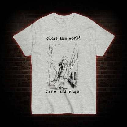 Close the World Open the Next T-shirt