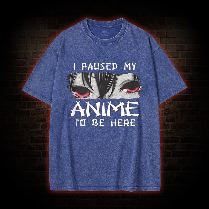 I Paused My Anime To Be Here Washed T-shirt