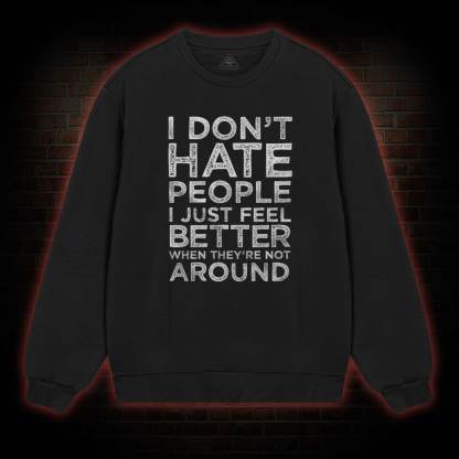 I Don't Hate People Sweatshirt