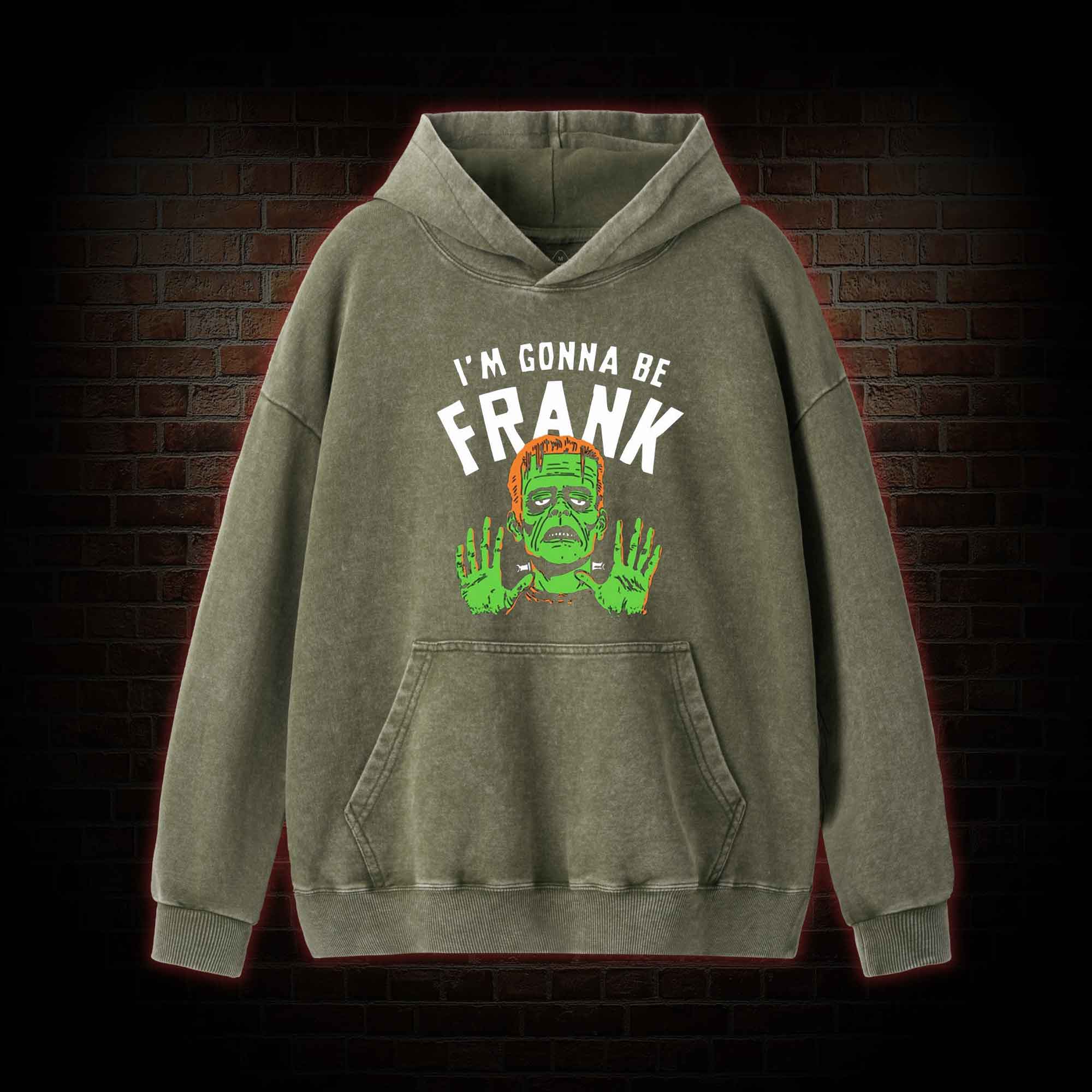 I'm Gonna Be Frank Washed Hoodie