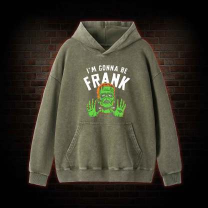 I'm Gonna Be Frank Washed Hoodie